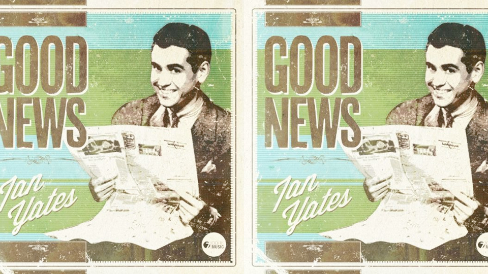 Ian Yates – Good News